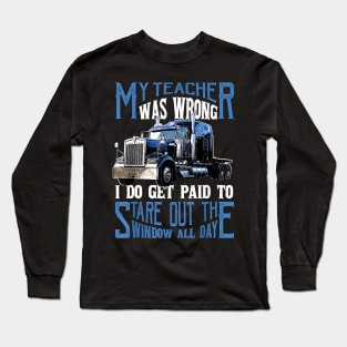 My Teacher Was Wrong Trucker Gift Truck Driver Shirt Men Long Sleeve T-Shirt